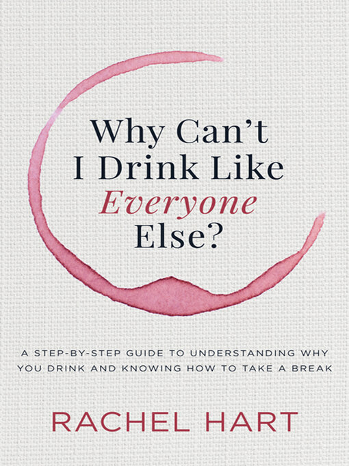 Title details for Why Can't I Drink Like Everyone Else? by Rachel Hart - Available
